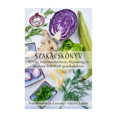 Van Noortwijk Laurien Sándor Lőrinc - Szakácskönyv PCOS-, inzulinrezisztencia-, pajzsmirigy és alacsony FODMAP- protokollhoz