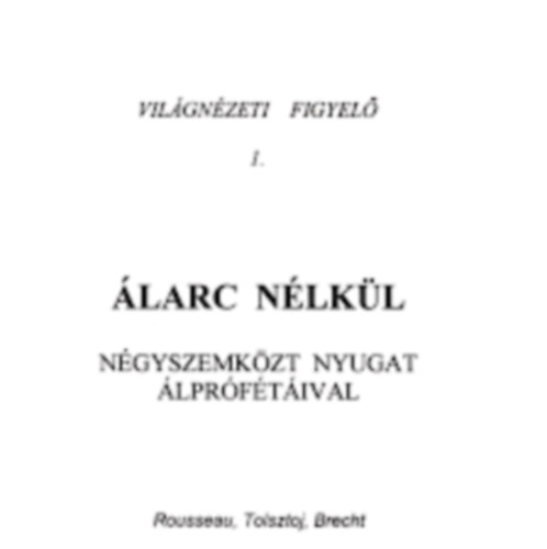 Tolsztoj, Brecht, Hemingway, Marx, Barlay . Szabolcs  Rousseau (szerk.) - larc nlkl - Ngyszemkzt nyugat lprftival