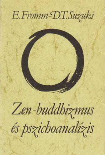 Erich Fromm; D. T. Suzuki - Zen-buddhizmus és pszichoanalízis