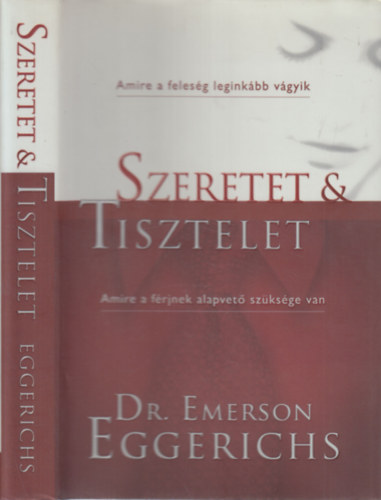 Dr. Emerson Eggerichs - Szeretet & Tisztelet - Amire a f�rjnek alapvet� sz�ks�ge van