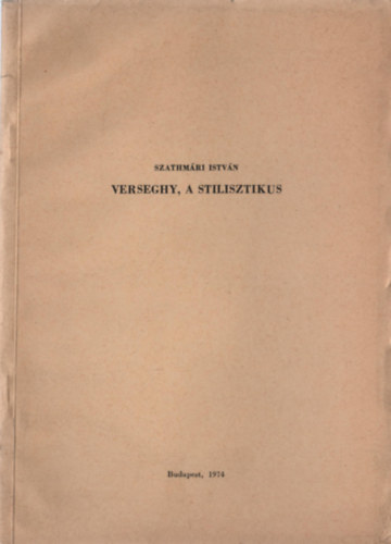 Szathm�ri Istv�n - Verseghy, a stilisztikus