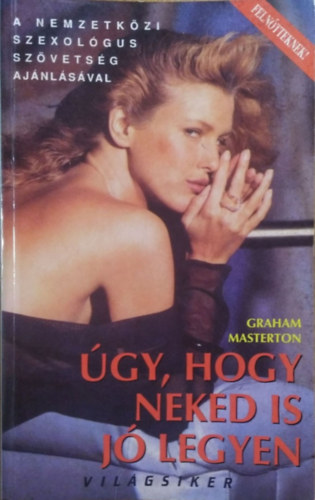 Graham Masterton - Úgy, hogy neked is jó legyen (Nemzetközi Szexológus Szövetség ajánlásával - Felnőtteknek!)