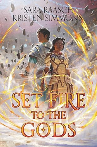 Sara Raasch and Kristen Simmons - Set Fire to the Gods