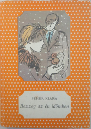 Feh�r Kl�ra - Bezzeg az �n id�mben