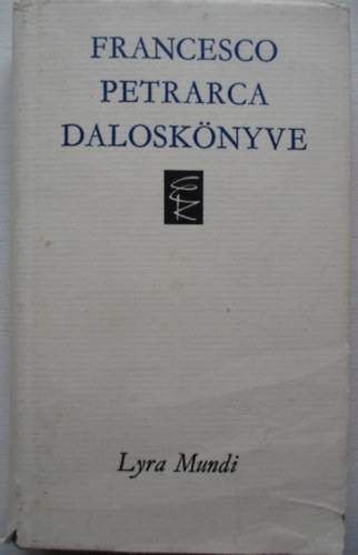 Kardos Tibor  (szerk) - Francesco Petrarca dalosk�nyve (Lyra Mundi)