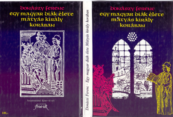 Donászy Ferenc - Egy magyar diák élete Mátyás király korában (Donászy Ferenc művei)