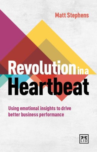 Matt Stephens - Revolution in a Heartbeat: Using Emotional Insights to Drive Better Business Performance