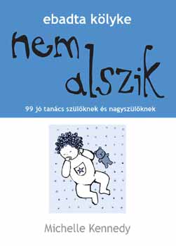 Michelle Kennedy - Ebadta k�lyke nem alszik - 99 j� tan�cs sz�l�knek �s nagysz�l�knek