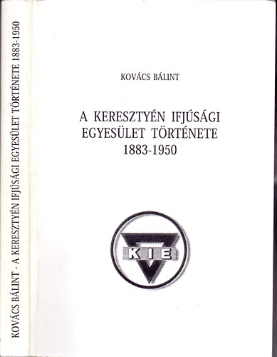 Kovcs Blint - A Keresztyn Ifjsgi Egyeslet trtnete 1883 - 1950