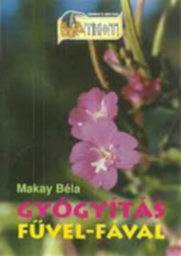 Makay Béla - Gyógyítás fűvel-fával (SZERKESZTŐ Diószegi István)
