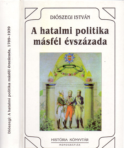Diószegi István - A hatalmi politika másfél évszázada, 1789-1939