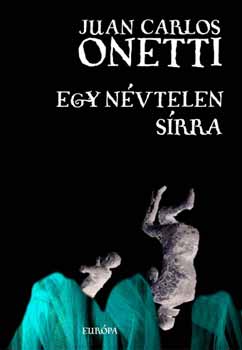 Juan Carlos Onetti - Egy n�vtelen s�rra - Kisreg�nyek