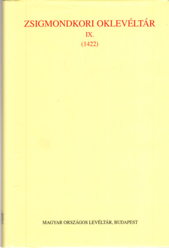  (Borsa Iv�n-C. T�th Norbert) - Zsigmondkori oklev�lt�r IX. (1422)