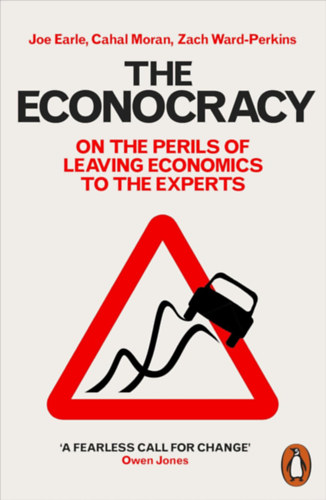 Joe Earle - Cahal Moran - Zach Ward-Perkins - The Econocracy: On the Perils of Leaving Economics to the Experts