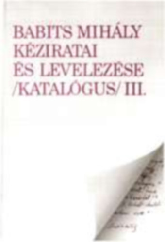 Cs�ve- M�ria, Papp  Anna ( �ssze�ll�totta) - Babits Mih�ly k�ziratai �s levelez�se (katal�gus) III.