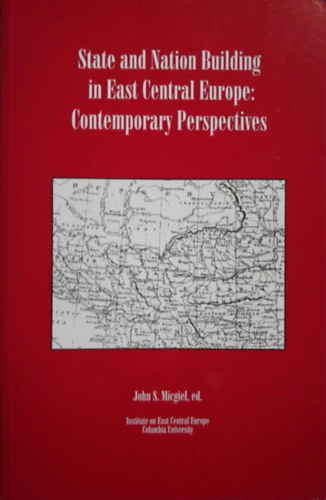 John S. Micgile - State and nation building in East Central Europe: contemporary perspectives