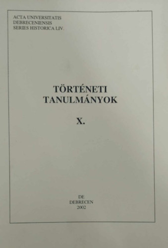 Tak�cs P�ter  (szerk.) - T�rt�neti tanulm�nyok X. (A Debreceni Egyetem T�rt�neti Int�zet�nek kiadv�nya)