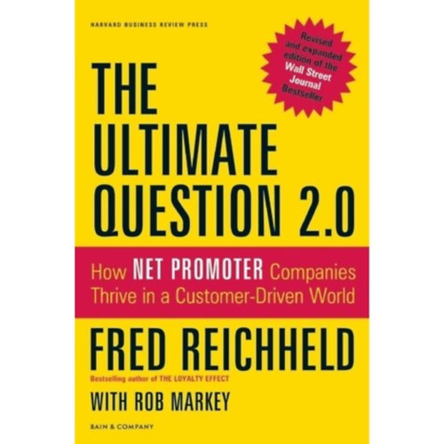 Fred Reichheld - The Ultimate Question 2.0 (Revised and Expanded Edition): How Net Promoter Companies Thrive in a Customer-Driven World