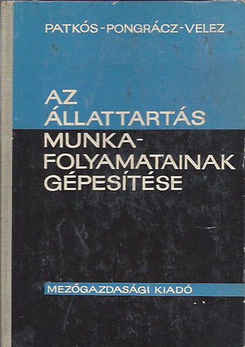Patkós - Pongrácz - Velez - Az állattartás munkafolyamatainak gépesítése