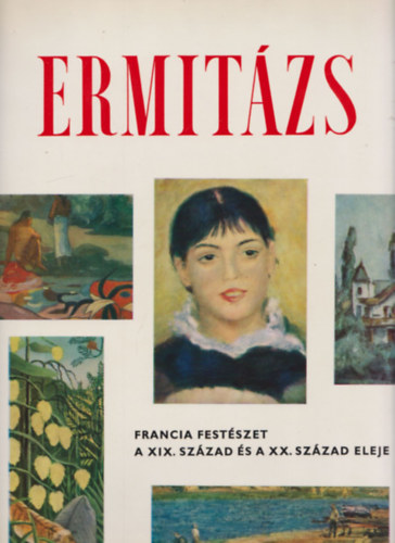 Ermitzs mvszeti sorozat: A XIV.-XVI. szzad festszete + Francia festszet - a XIX.szzad s a XX. szzad eleje