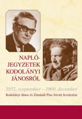 Kodolányi János; Zimándi Pius István - Naplójegyzetek Kodolányi Jánosról