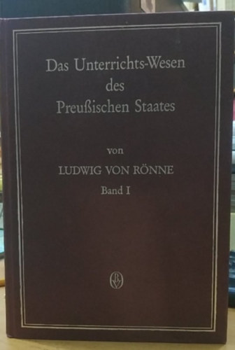 Ludwig von Rnne - Das Unterrichts-Wesen de Preussischen Staates Band I.