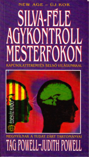 Dr. Tag Powell, Dr. Judith Powell Tag és Judith Powell - Silva-féle agykontroll mesterfokon - Kapcsolatteremtés belső világunkkal (Megnyílnak a tudat zárt tartományai)