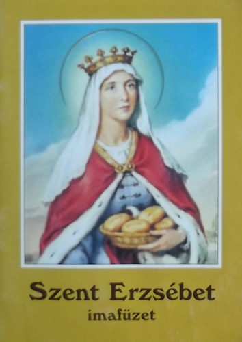 T�zk� Lajos  (szerk.) - Szent Erzs�bet imaf�zet