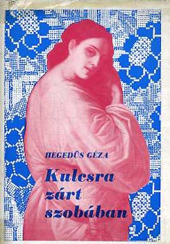 Hegedűs Géza - Kulcsra zárt szobában