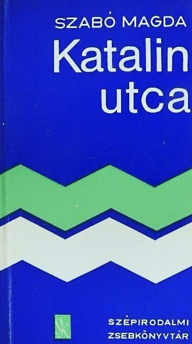 Szabó Magda - Katalin utca (Szépirodalmi Zsebkönyvtár)