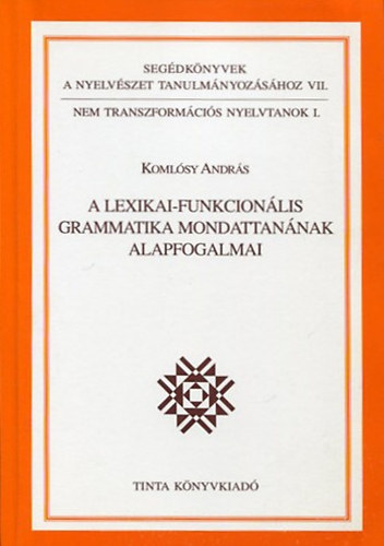 Komlsy Andrs - A lexikai-funkcionlis grammatika mondattannak alapfogalmai