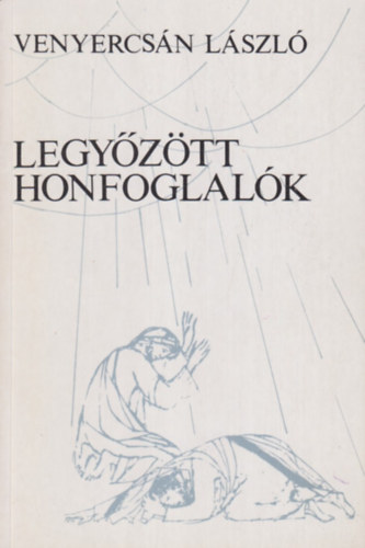 Venyercs�n L�szl� - Legy�z�tt honfoglal�k