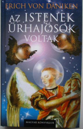 Erich von Dniken - Az istenek rhajsok voltak