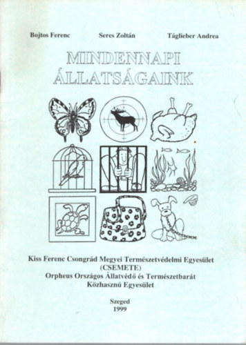 Seres Zoltn, Tglieber Andrea Bojtos Ferenc - Mindennapi llatsgaink - Kiss Ferenc Csongrd Megyei Termszetvdelmi Egyeslet ( CSEMETE ) 1999