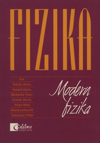 Varga Antal; Etal.; Honyek Gyula; Szal�ki Dezs�; Tomcs�nyi P.; Markovits Tibor; Guly�s J�nos - Fizika -Modern fizika 12 o.
