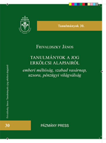 Frivaldszky Jnos - Tanulmnyok a jog erklcsi alapjairl