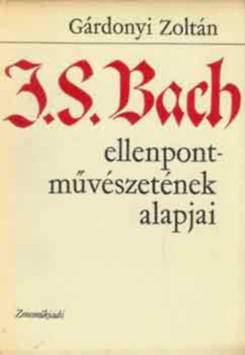 Grdonyi Zoltn - J. S. Bach ellenpont-mvszetnek alapjai