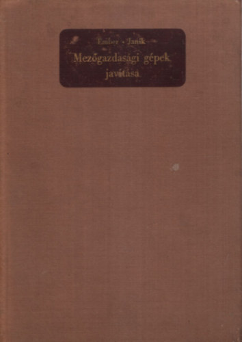 Ember Mih�ly; Dr. Janik J�zsef - Mez�gazdas�gi g�pek jav�t�sa