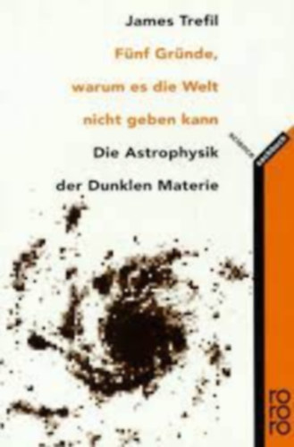 James S. Trefil - F�nf Gr�nde, warum es die Welt nicht geben kann