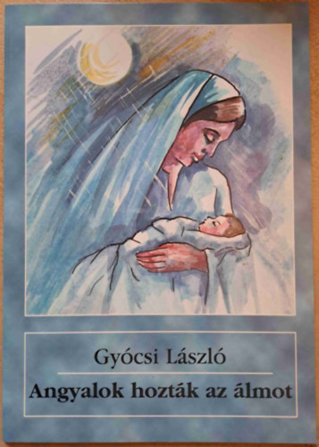 Gy�csi L�szl� - Angyalok hozt�k az �lmot