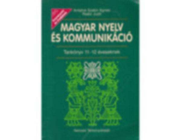 Antaln� Szab� �gnes; Dr. Ra�tz Judit - Magyar Nyelv �s Kommunik�ci� Tank�nyv 11-12 �veseknek