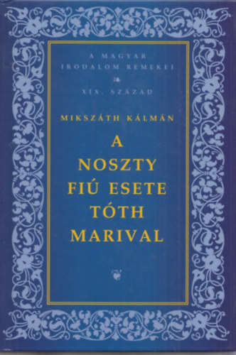 Miksz�th K�lm�n - A Noszty fi� esete T�th Marival (A magyar irodalom remekei- XIX. sz�zad)