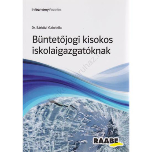 Sárközi Gabriella - BÜNTETŐJOGI KISOKOS ISKOLAIGAZGATÓKNAK