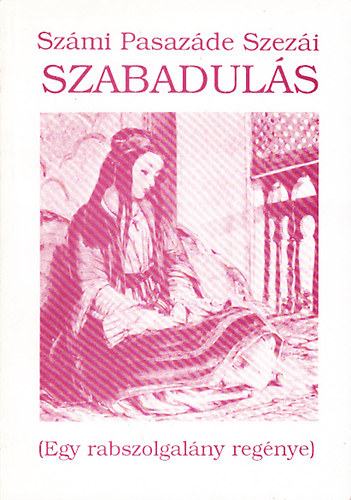 Számi Pasazáde Szezái - Szabadulás (Egy rabszolgalány regénye)
