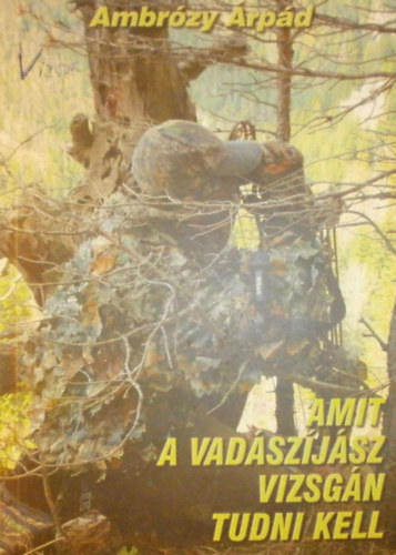 Bal�  Attila, Gl�ck Bal�zs Ambr�zy J�zsef - Amit a vad�sz�j�sz vizsg�n tudni kell