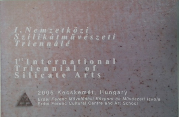 I. Nemzetkzi Sziliktmvszeti Triennl - 1st International Triennal of Silicate Arts