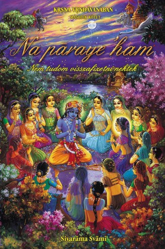 Sivarma Swami - Na aaraye 'ham - Nem tudom visszafizetni nektek (Krsna Vrndvanban - msodik ktet)