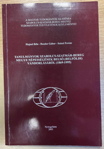 Reszler Gbor, Szszi Ferenc Hajnal Bla - Tanulmnyok Szabolcs-Szatmr-Bereg megye npessgnek bels (belfldi) vndorlsrl (1869-1995)