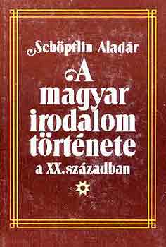 Schpflin Aladr - A magyar irodalom trtnete a XX. szzadban