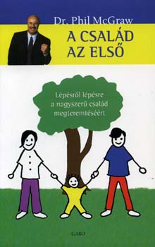 Dr. Phil McGraw - A csal�d az els� - L�p�sr�l l�p�sre a nagyszer� csal�d megteremt�s��rt